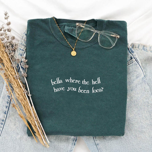Bella Where You Been Loca Embroidered Quote Comfort Colors Tee